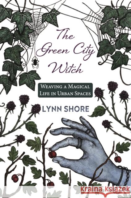 The Green City Witch: Weaving a Magical Life in Urban Spaces Lynn Shore 9781801521888 Aeon Books - książka