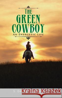 The Green Cowboy: An Energetic Life S David Freeman 9781524617448 Authorhouse - książka