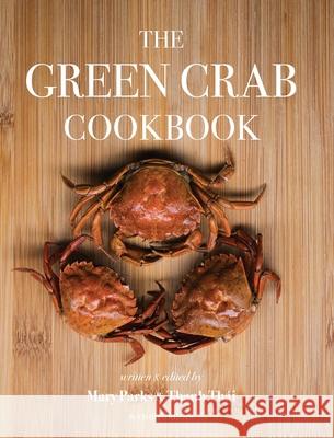 The Green Crab Cookbook: An Invasive Species Meets a Culinary Solution Mary, Parks 9780578427942 Green Crab R&d - książka