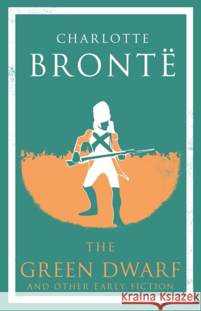 The Green Dwarf and Other Early Fiction: Annotated Edition Charlotte Brontë 9781847497611 Alma Books Ltd - książka