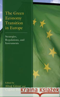 The Green Economy Transition in Europe: Strategies, Regulations, and Instruments Altug G?nar ?agatay Basarir Ibrahim Tanju Akyol 9781666947458 Lexington Books - książka