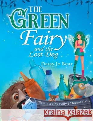 The Green Fairy and the Lost Dog Daisy Jo Bear Polly J. Moonstone 9780645029406 Spookyspoons Publishing - książka