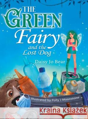 The Green Fairy and the Lost Dog Daisy Jo Bear, Polly J Moonstone 9780645029413 Spookyspoons Publishing - książka