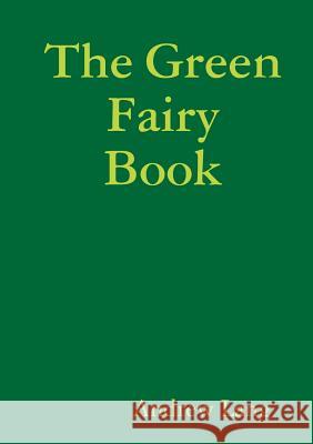 The Green Fairy Book Andrew Lang 9781291576160 Lulu.com - książka