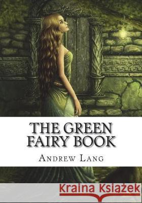 The Green Fairy Book Andrew Lang 9781722674571 Createspace Independent Publishing Platform - książka