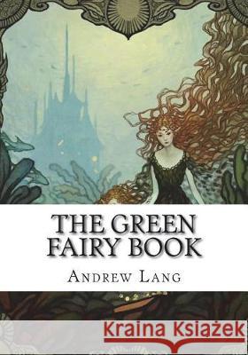 The Green Fairy Book Andrew Lang 9781723332982 Createspace Independent Publishing Platform - książka