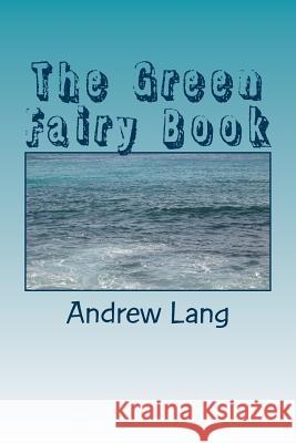 The Green Fairy Book Andrew Lang 9781983784064 Createspace Independent Publishing Platform - książka