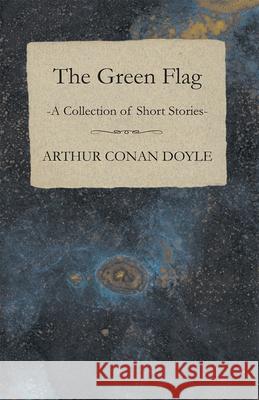 The Green Flag (A Collection of Short Stories) Doyle, Arthur Conan 9781447467847 Baker Press - książka