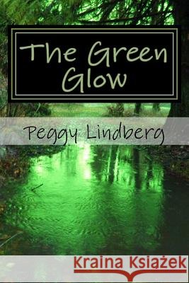 The Green Glow Peggy Lindberg 9781539194934 Createspace Independent Publishing Platform - książka
