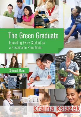 The Green Graduate: Educating Every Student as a Sustainable Practitioner Mann, Sam 9781877398995 New Zealand Council for Educational Research  - książka