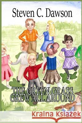 The Green Grass Grew All Around Steven C. Dawson 9781979896436 Createspace Independent Publishing Platform - książka