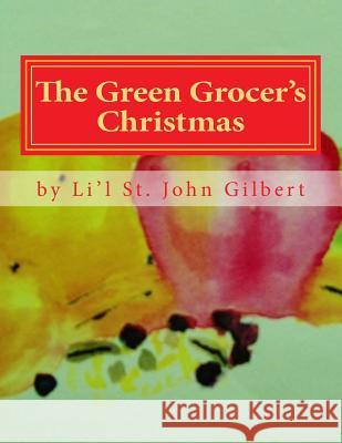 The Green Grocer's Christmas Li'l St John Gilbert Donna White-Davis 9781494277710 Createspace - książka