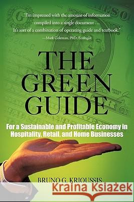 The Green Guide: For a Sustainable and Profitable Economy in Hospitality, Retail, and Home Businesses Krioussis, Bruno G. 9781462010035 iUniverse.com - książka