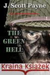 The Green Hell: A Novel of World War II J Scott Payne 9781944815363 Argon Press