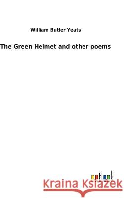 The Green Helmet and other poems William Butler Yeats 9783732618514 Salzwasser-Verlag Gmbh - książka