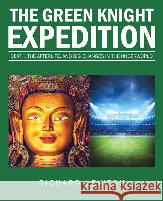 The Green Knight Expedition: Death, the Afterlife, and Big Changes in the Underworld Richard Leviton 9781532002755 iUniverse - książka