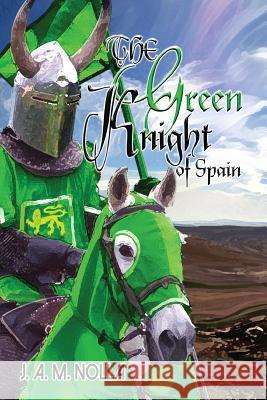 The Green Knight of Spain: The Story of Duke Michel d`Anoia Nolla, Jose A. M. 9781530264834 Createspace Independent Publishing Platform - książka
