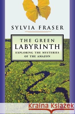 The Green Labyrinth: Exploring the Mysteries of the Amazon Fraser, Sylvia 9780887621239 Thomas Allen & Son - książka