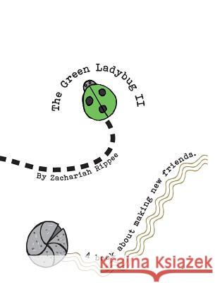 The Green Ladybug 2: A book about making new friends. Rippee, Zachariah 9781642048124 Zachariah J Rippee - książka