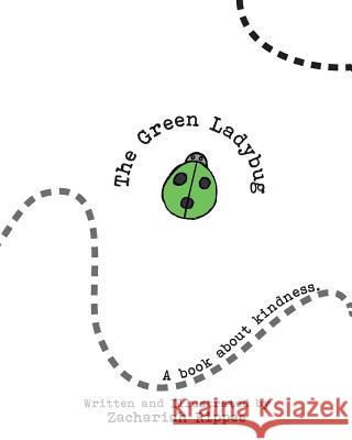 The Green Ladybug: A book about Kindness Rippee, Zachariah 9781546687993 Createspace Independent Publishing Platform - książka