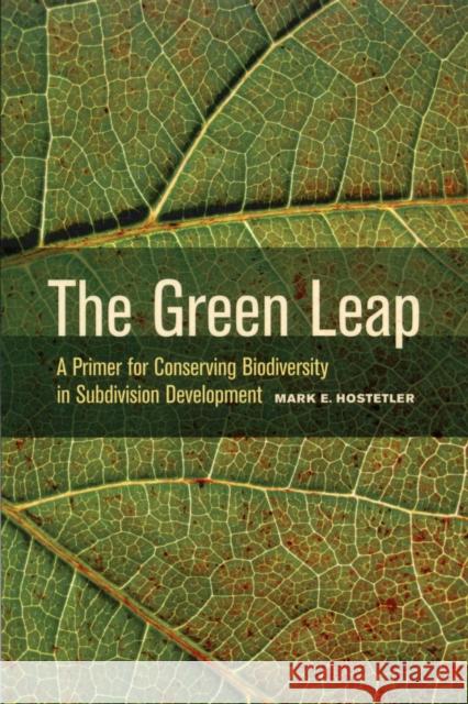 The Green Leap: A Primer for Conserving Biodiversity in Subdivision Development Hostetler, Mark 9780520271111 UNIVERSITY OF CALIFORNIA PRESS - książka