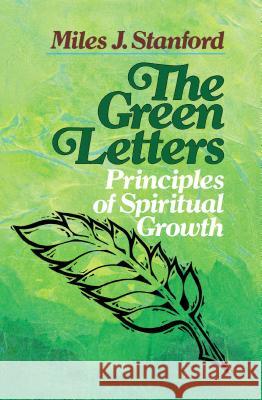 The Green Letters: Principles of Spiritual Growth Miles J. Stanford 9780310330011 Zondervan Publishing Company - książka