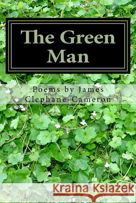 The Green Man: And Other Poems James Clephane-Cameron 9781499673951 Createspace Independent Publishing Platform - książka