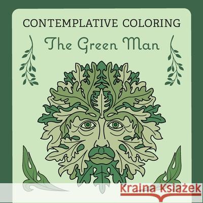 The Green Man (Contemplative Coloring) Kenneth McIntosh Micaela Grace Sanna 9781625248015 Harding House Publishing, Inc./Anamcharabooks - książka