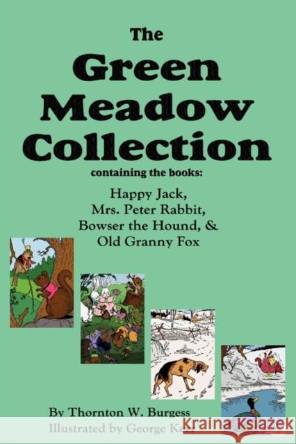 The Green Meadow Collection: Happy Jack, Mrs. Peter Rabbit, Bowser the Hound, & Old Granny Fox Burgess, Thornton W. 9781604599015 Flying Chipmunk Publishing - książka