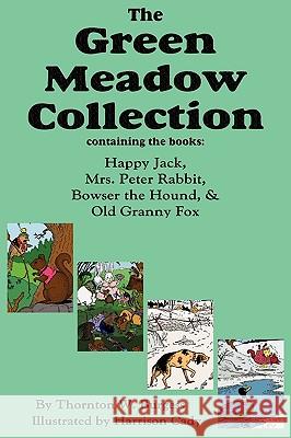 The Green Meadow Collection: Happy Jack, Mrs. Peter Rabbit, Bowser the Hound, & Old Granny Fox, Burgess Burgess, Thornton W. 9781604599022 Flying Chipmunk Publishing - książka