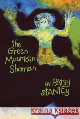 The Green Mountain Shaman Patsy Stanley 9781732855229 Patsy Stanley - książka