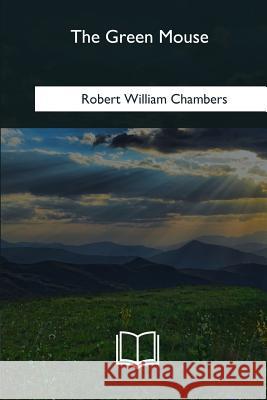 The Green Mouse Robert William Chambers 9781981172177 Createspace Independent Publishing Platform - książka