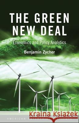 The Green New Deal: Economics and Policy Analytics Benjamin Zycher 9780844750224 American Enterprise Institute - książka