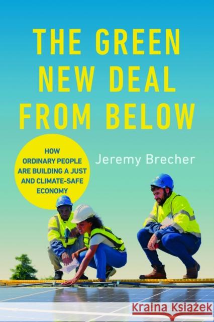 The Green New Deal from Below: How Ordinary People Are Building a Just and Climate-Safe Economy Jeremy Brecher 9780252088278 University of Illinois Press - książka