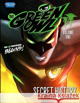The Green Owl Vol. 1: Secret History Brian M. Osbourn Brian M. Osbourn 9781502383617 Createspace Independent Publishing Platform - książka