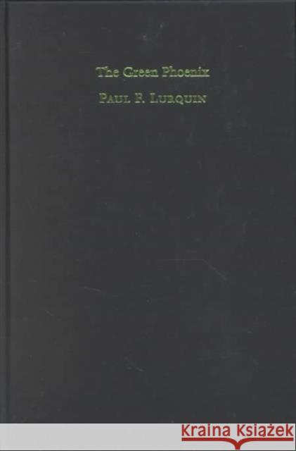 The Green Phoenix: A History of Genetically Modified Plants Lurquin, Paul 9780231122627 Columbia University Press - książka