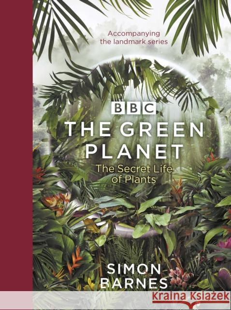 The Green Planet: (ACCOMPANIES THE BBC SERIES PRESENTED BY DAVID ATTENBOROUGH) Simon Barnes 9781785945533 Ebury Publishing - książka