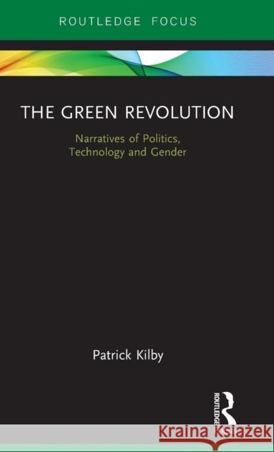 The Green Revolution: Narratives of Politics, Technology and Gender Patrick Kilby 9780367191603 Routledge - książka