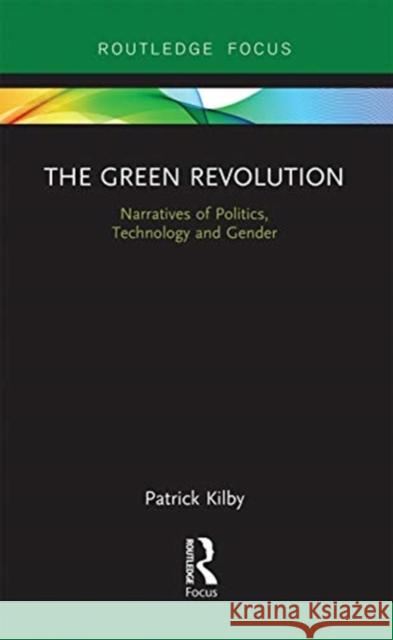 The Green Revolution: Narratives of Politics, Technology and Gender Patrick Kilby 9780367670214 Routledge - książka