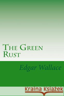 The Green Rust Edgar Wallace 9781977631954 Createspace Independent Publishing Platform - książka