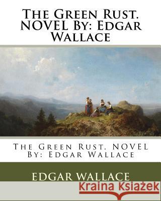 The Green Rust. NOVEL By: Edgar Wallace Wallace, Edgar 9781537675992 Createspace Independent Publishing Platform - książka