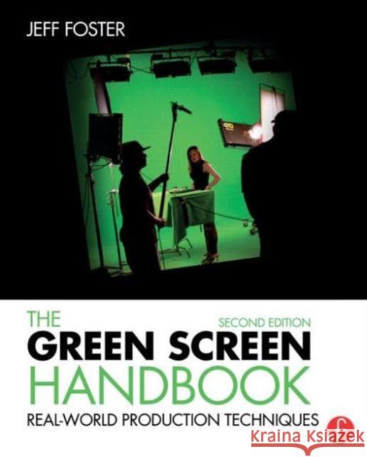 The Green Screen Handbook: Real-World Production Techniques Foster, Jeff 9781138780330 Focal Press - książka