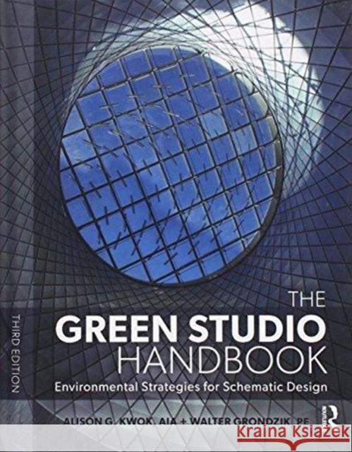 The Green Studio Handbook: Environmental Strategies for Schematic Design Alison G. Kwok Walter Grondzik 9781138652255 Routledge - książka