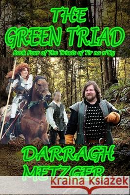 The Green Triad: Book Four of the Triads of Tir na n'Og Metzger, Darragh 9781466204362 Createspace - książka