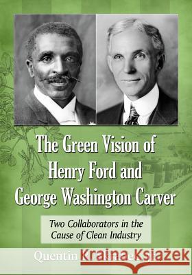 The Green Vision of Henry Ford and George Washington Carver: Two Collaborators in the Cause of Clean Industry Skrabec, Quentin R. 9780786469826 McFarland & Company - książka