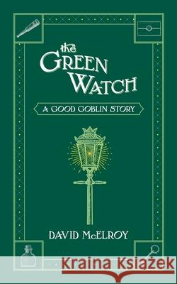 The Green Watch: A Good Goblin Story David McElroy 9781070311296 Independently Published - książka