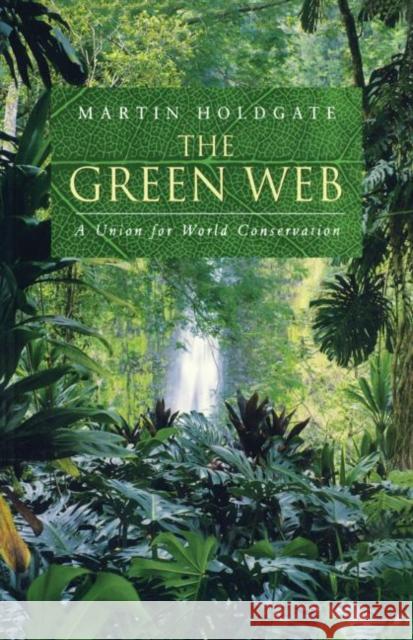 The Green Web: A Union for World Conservation Holdgate, Martin 9781853835957 JAMES & JAMES (SCIENCE PUBLISHERS) LTD - książka