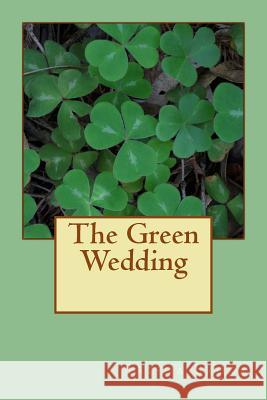 The Green Wedding Trisha Sroka 9781532748073 Createspace Independent Publishing Platform - książka