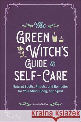 The Green Witch's Guide to Self-Care Autumn Willow 9798886080933 Callisto Media Inc. - książka