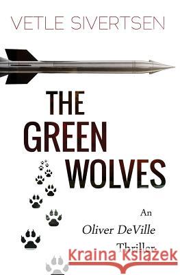The Green Wolves: An Oliver DeVille Thriller Sivertsen, Vetle 9788299975704 Polaris Project Partners as - książka